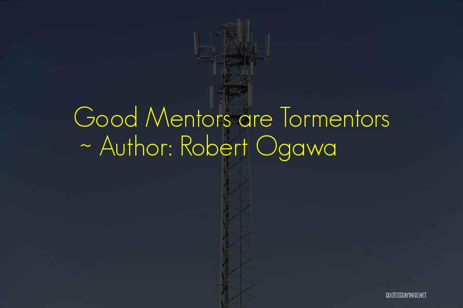 Good Mentors Quotes By Robert Ogawa