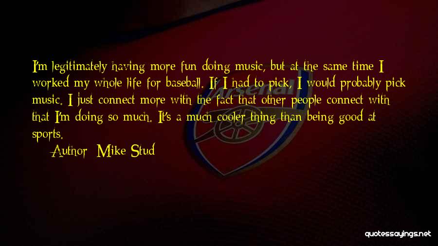 Good Mike Stud Quotes By Mike Stud