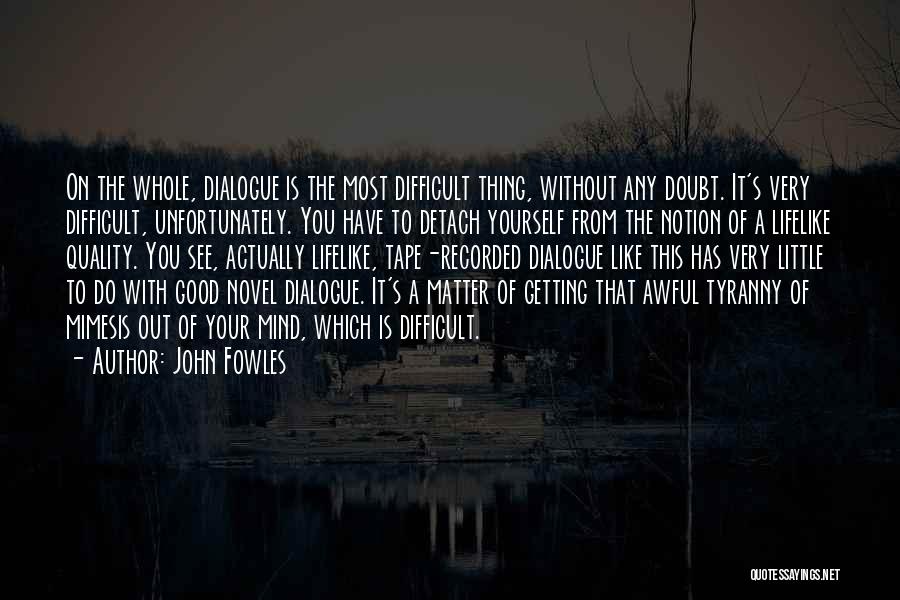 Good Mind Over Matter Quotes By John Fowles