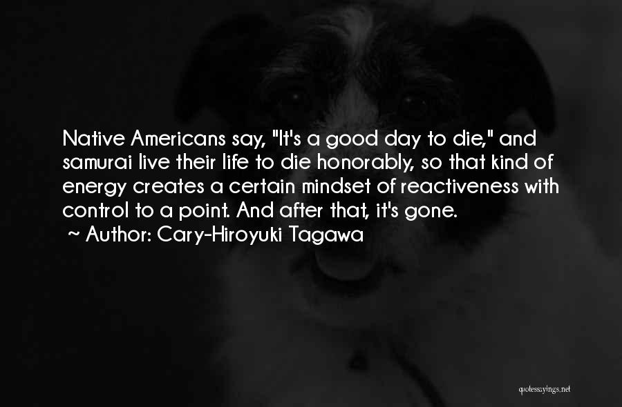 Good Mindset Quotes By Cary-Hiroyuki Tagawa