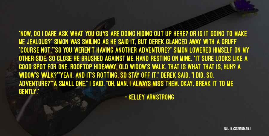 Good Miss Me Quotes By Kelley Armstrong Good Miss Me Quotes By Kelley Armstrong