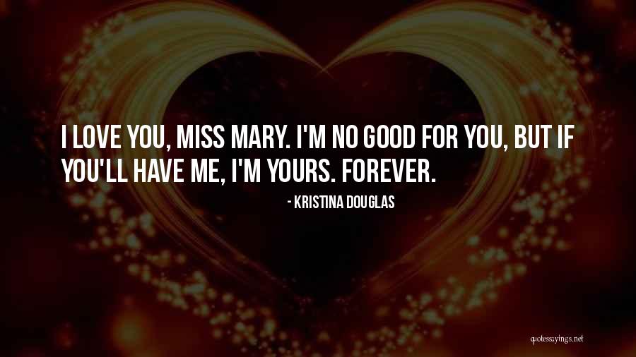Good Miss Me Quotes By Kristina Douglas Good Miss Me Quotes By Kristina Douglas