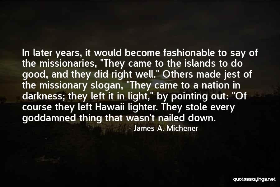 Good Missionary Quotes By James A. Michener Good Missionary Quotes By James A. Michener
