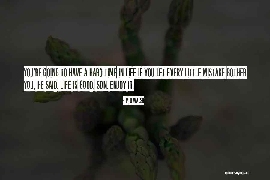 Good Mistake Quotes By M O Walsh Good Mistake Quotes By M O Walsh