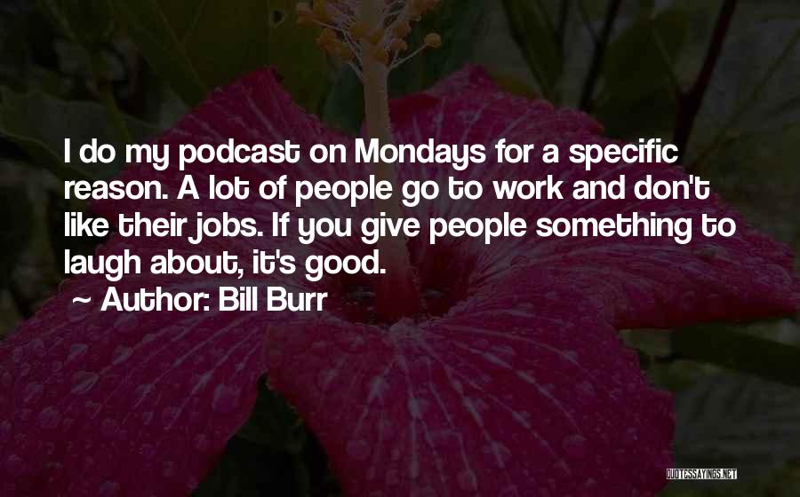 Good Monday Work Quotes By Bill Burr