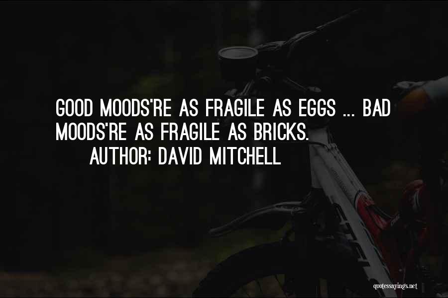 Good Moods Quotes By David Mitchell