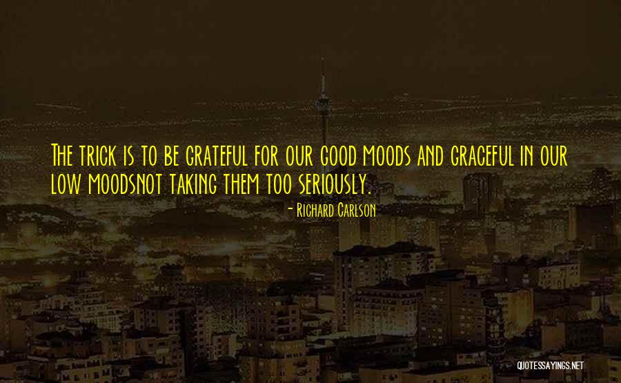 Good Moods Quotes By Richard Carlson