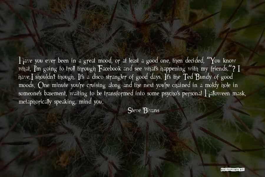 Good Moods Quotes By Steve Bivans Good Moods Quotes By Steve Bivans
