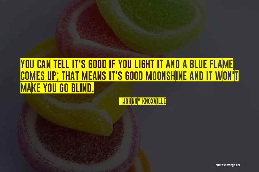 Good Moonshine Quotes By Johnny Knoxville