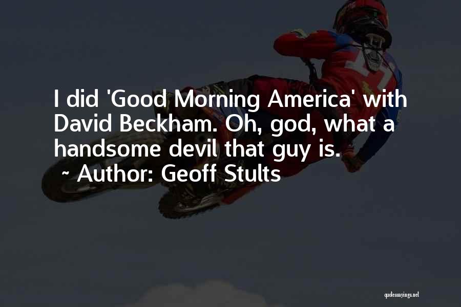 Good Morning America Quotes By Geoff Stults