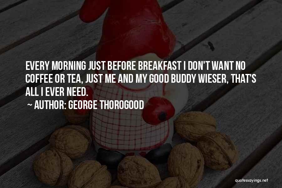 Good Morning And Coffee Quotes By George Thorogood