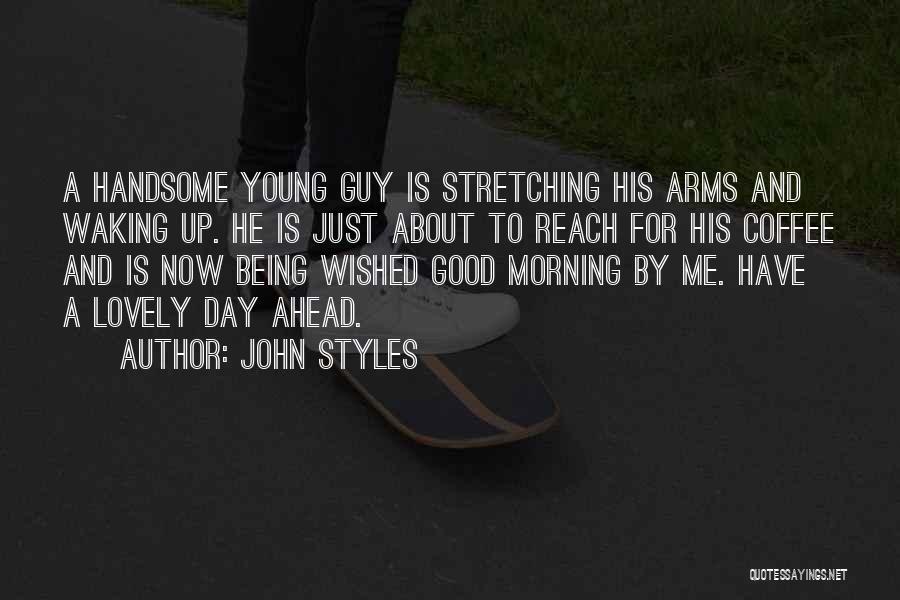 Good Morning And Coffee Quotes By John Styles