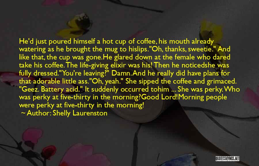 Good Morning And Coffee Quotes By Shelly Laurenston