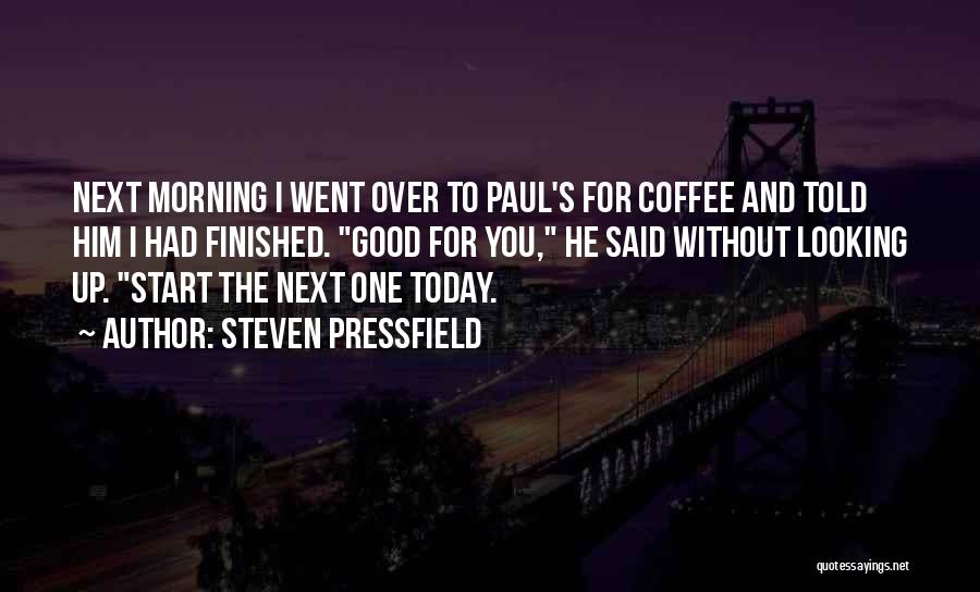 Good Morning And Coffee Quotes By Steven Pressfield