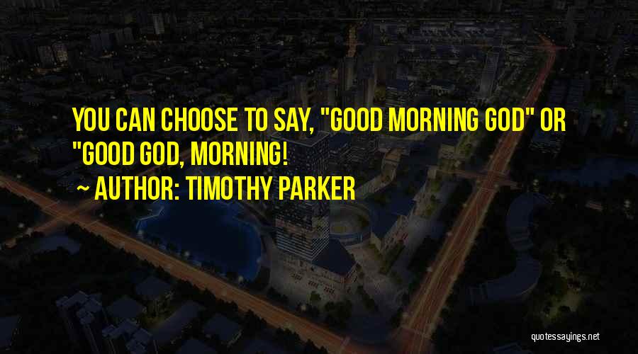 Good Morning And Inspirational Quotes By Timothy Parker