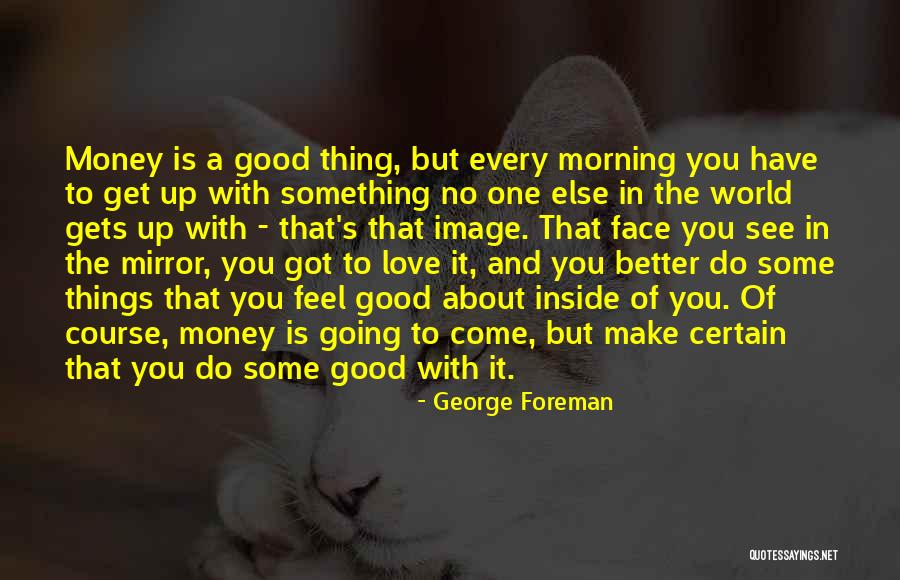 Good Morning And Love Quotes By George Foreman