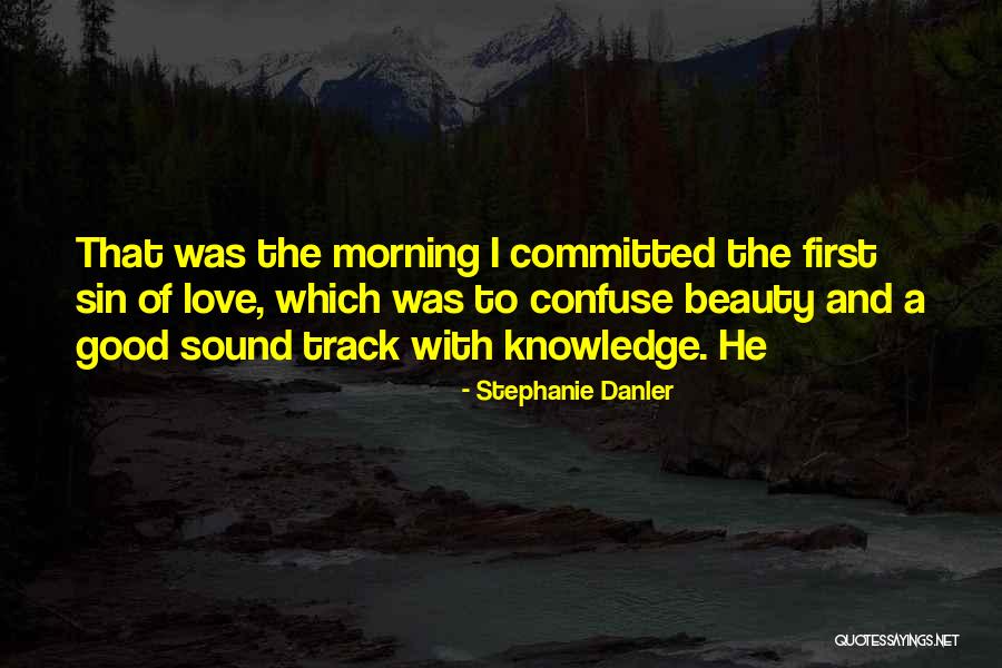 Good Morning And Love Quotes By Stephanie Danler