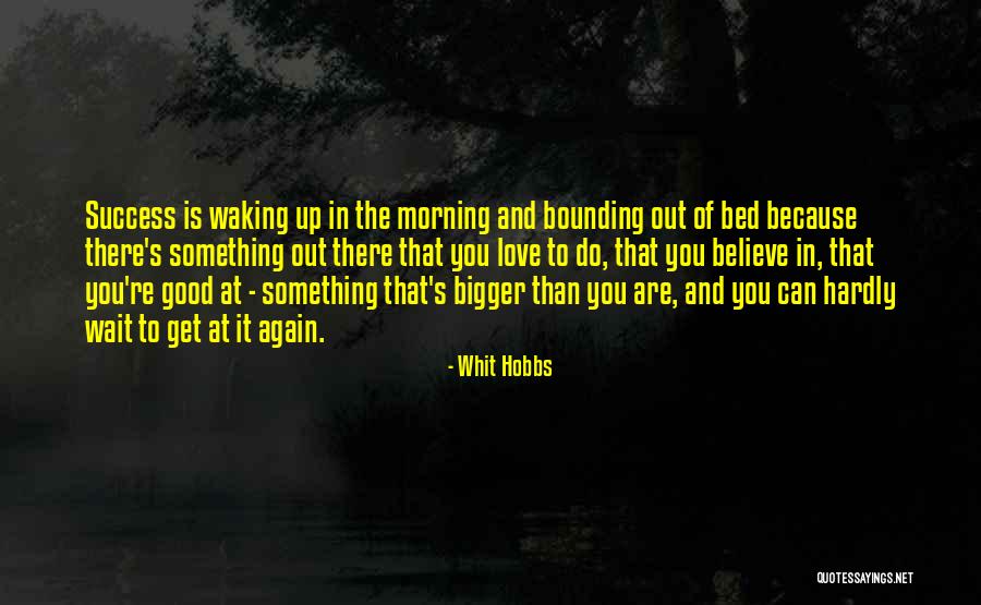 Good Morning And Love Quotes By Whit Hobbs