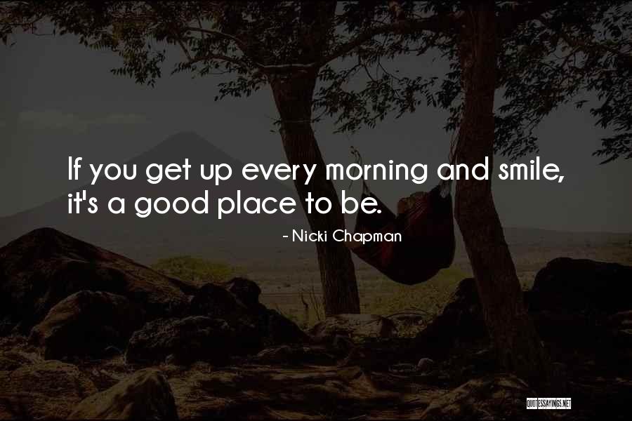 Good Morning And Smile Quotes By Nicki Chapman Good Morning And Smile Quotes By Nicki Chapman