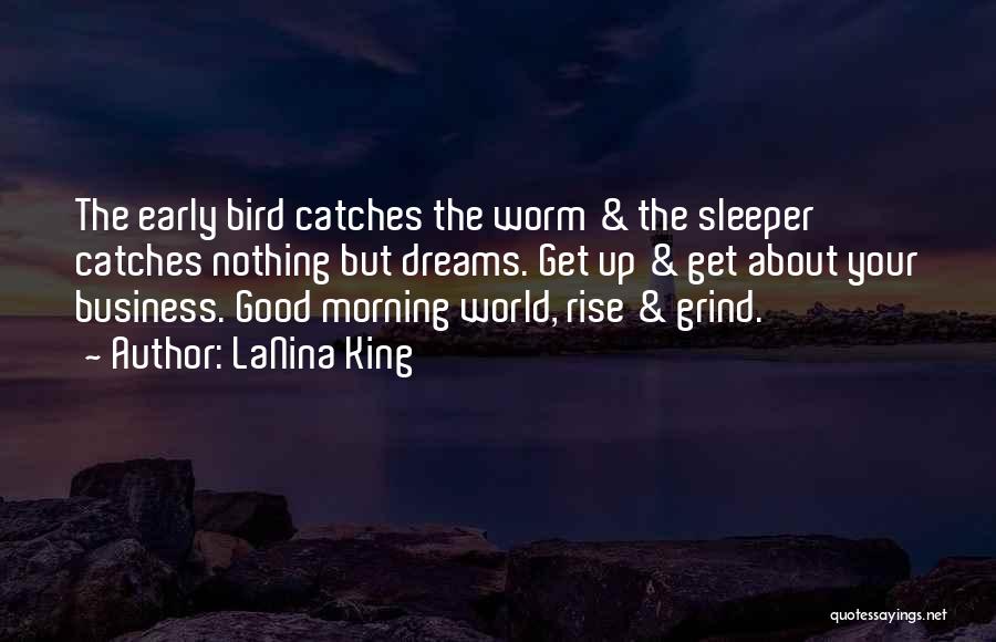 Good Morning Early Bird Quotes By LaNina King