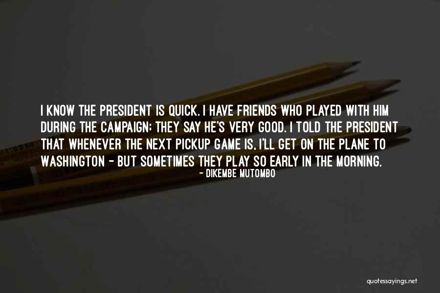 Good Morning Early Quotes By Dikembe Mutombo