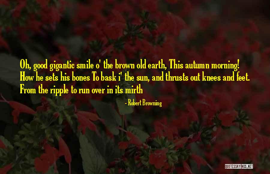 Good Morning Earth Quotes By Robert Browning Good Morning Earth Quotes By Robert Browning