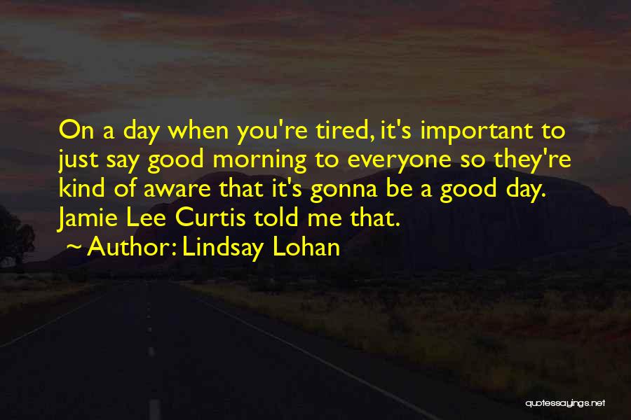 Good Morning Everyone Quotes By Lindsay Lohan