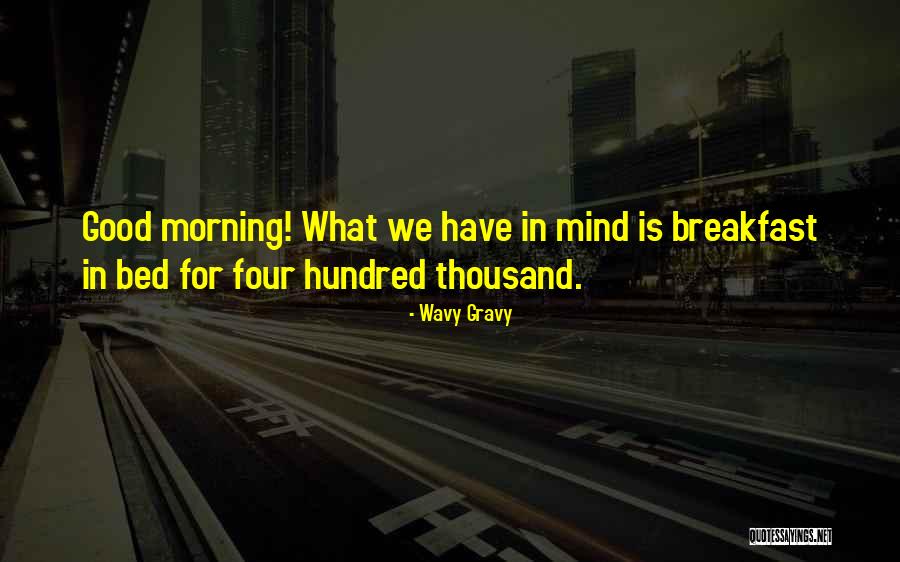 Good Morning For Quotes By Wavy Gravy Good Morning For Quotes By Wavy Gravy