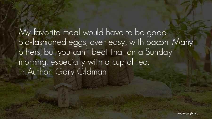 Good Morning For Sunday Quotes By Gary Oldman