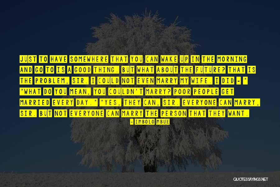 Good Morning Get Up Quotes By Imbolo Mbue Good Morning Get Up Quotes By Imbolo Mbue