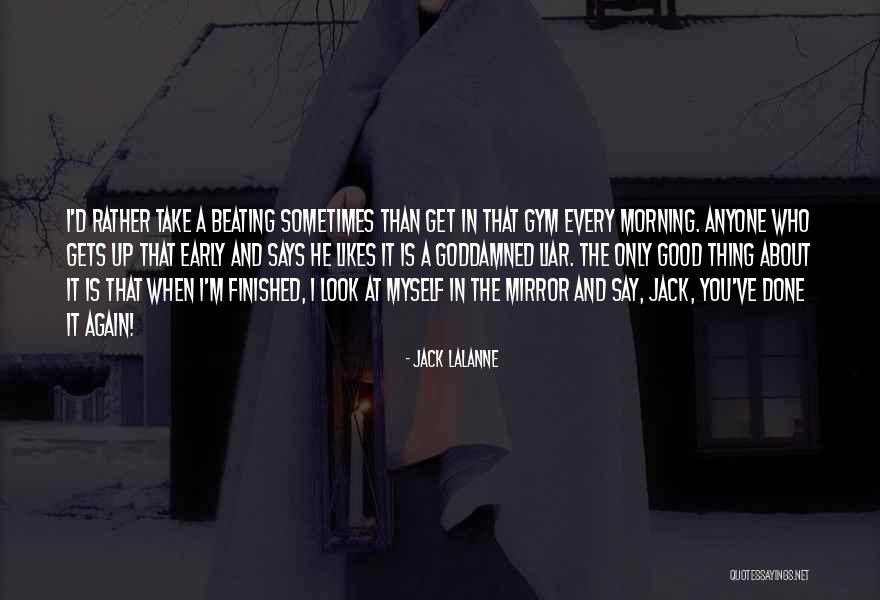 Good Morning Get Up Quotes By Jack LaLanne Good Morning Get Up Quotes By Jack LaLanne