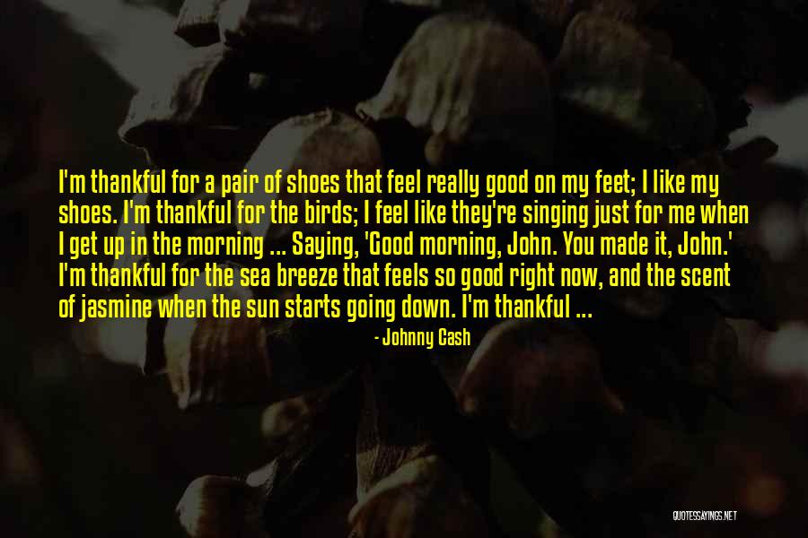 Good Morning Get Up Quotes By Johnny Cash Good Morning Get Up Quotes By Johnny Cash