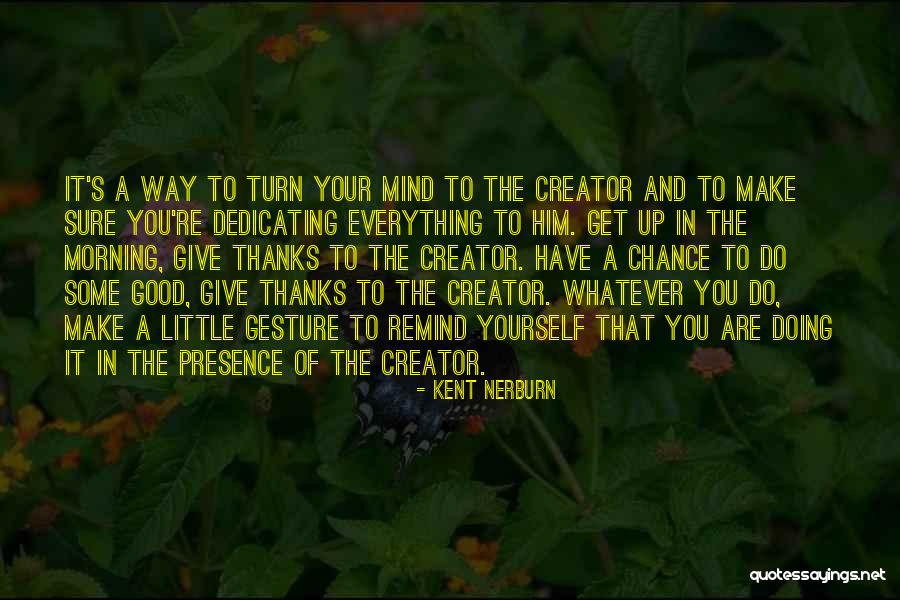 Good Morning Get Up Quotes By Kent Nerburn Good Morning Get Up Quotes By Kent Nerburn
