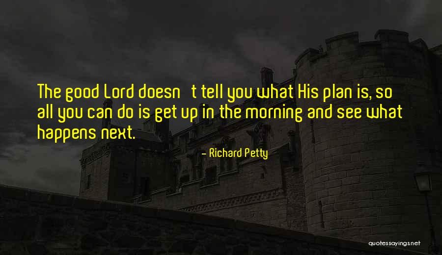 Good Morning Get Up Quotes By Richard Petty Good Morning Get Up Quotes By Richard Petty