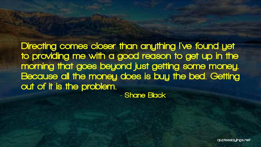 Good Morning Get Up Quotes By Shane Black Good Morning Get Up Quotes By Shane Black