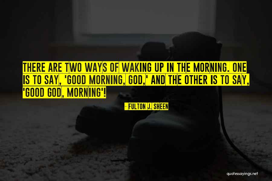 Good Morning God Quotes By Fulton J. Sheen Good Morning God Quotes By Fulton J. Sheen