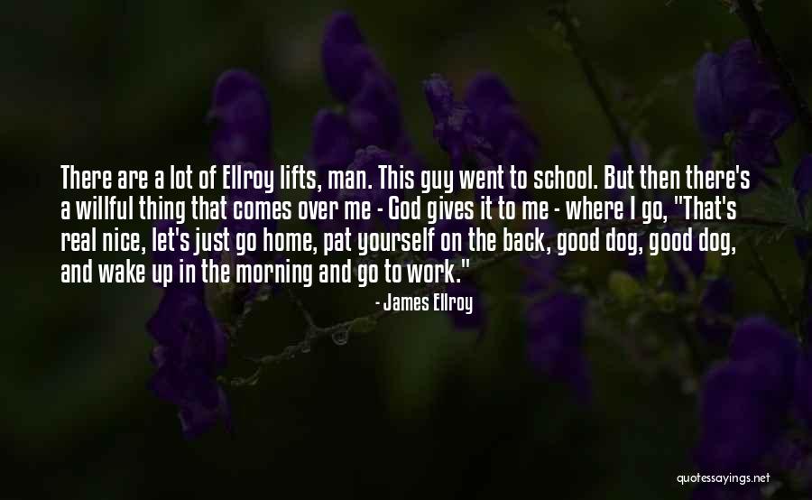 Good Morning God Quotes By James Ellroy Good Morning God Quotes By James Ellroy
