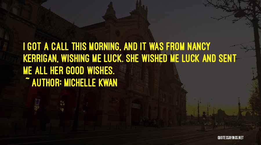 Good Morning Good Luck Quotes By Michelle Kwan