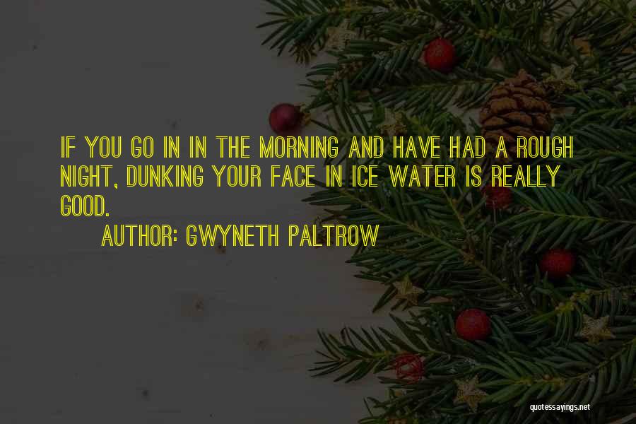 Good Morning Good Night Quotes By Gwyneth Paltrow