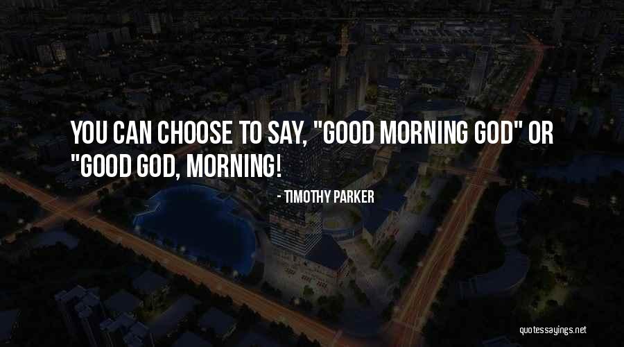 Good Morning Inspirational Quotes By Timothy Parker