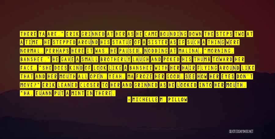 Good Morning My Friends Quotes By Michelle M. Pillow Good Morning My Friends Quotes By Michelle M. Pillow