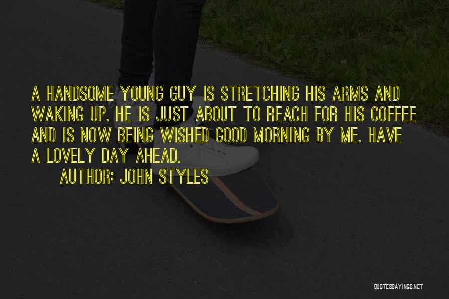 Good Morning My Handsome Quotes By John Styles