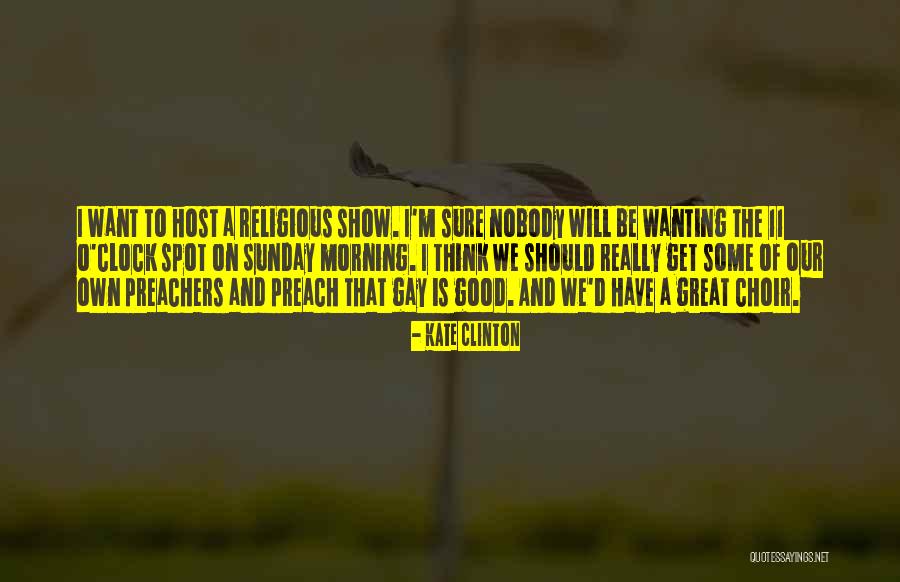 Good Morning Quotes By Kate Clinton Good Morning Quotes By Kate Clinton