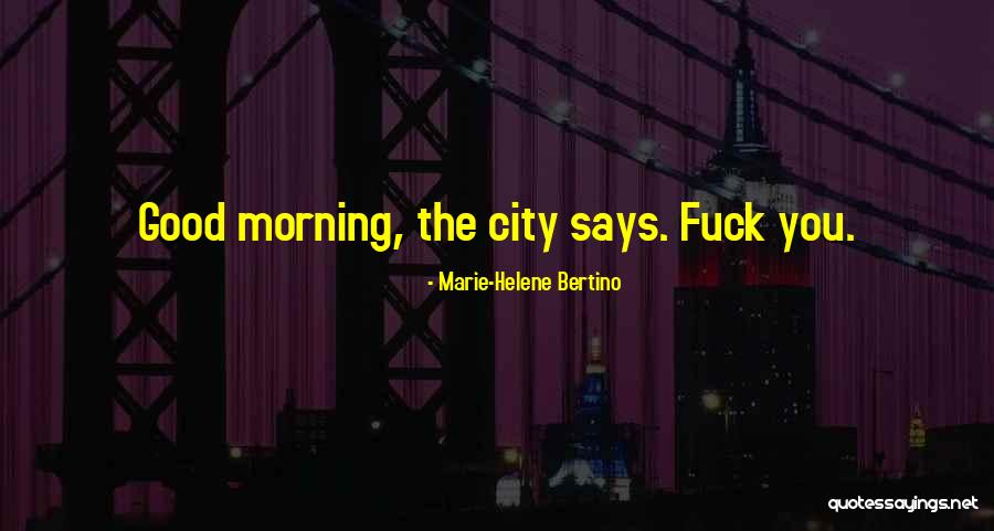 Good Morning Quotes By Marie-Helene Bertino Good Morning Quotes By Marie-Helene Bertino