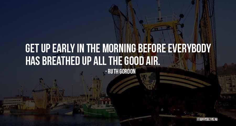 Good Morning Quotes By Ruth Gordon Good Morning Quotes By Ruth Gordon
