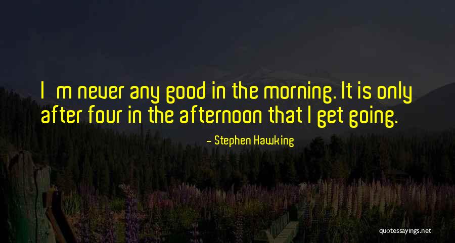 Good Morning Quotes By Stephen Hawking