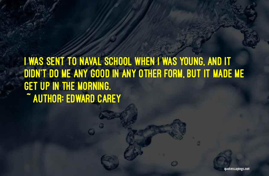 Good Morning School Quotes By Edward Carey