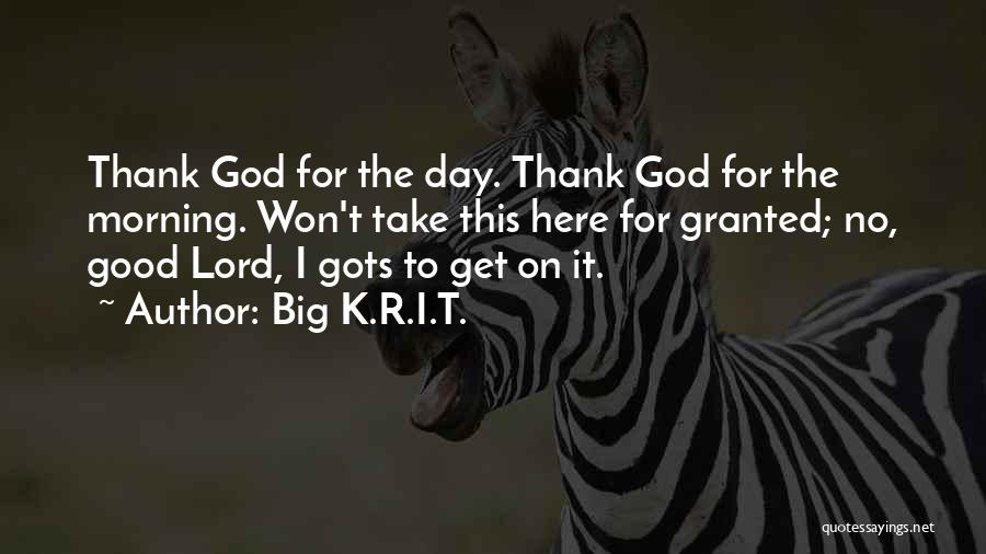 Good Morning Thank God Quotes By Big K.R.I.T.