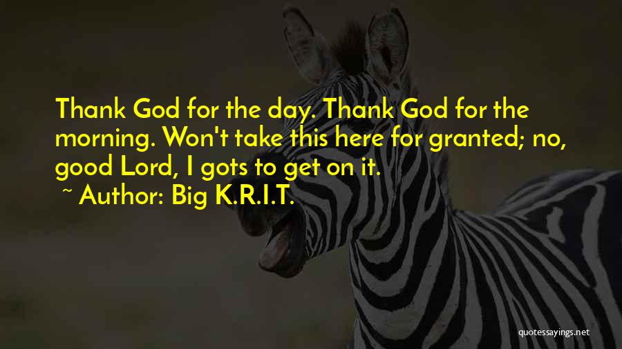 Good Morning Thank You God Quotes By Big K.R.I.T.