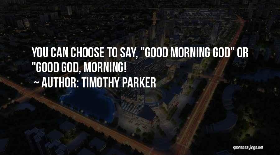 Good Morning This Is God Quotes By Timothy Parker
